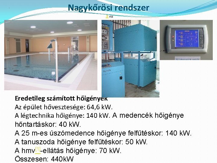 . Nagykőrösi rendszer [1] víz Eredetileg számított hőigények Az épület hővesztesége: 64, 6 k.