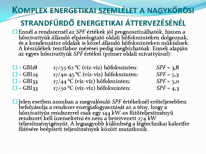 KOMPLEX ENERGETIKAI SZEMLÉLET A NAGYKŐRÖSI STRANDFÜRDŐ ENERGETIKAI ÁTTERVEZÉSÉNÉL � Ennél a rendszernél az SPF