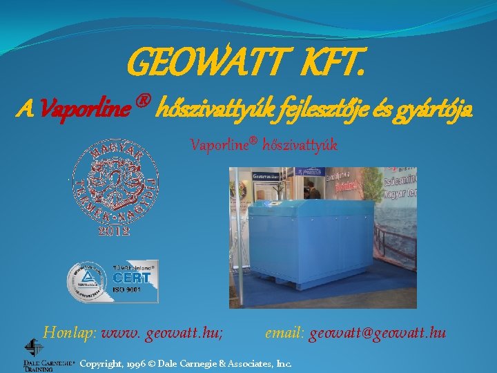 GEOWATT KFT. A Vaporline hőszivattyúk fejlesztője és gyártója Vaporline hőszivattyúk Honlap: www. geowatt. hu;