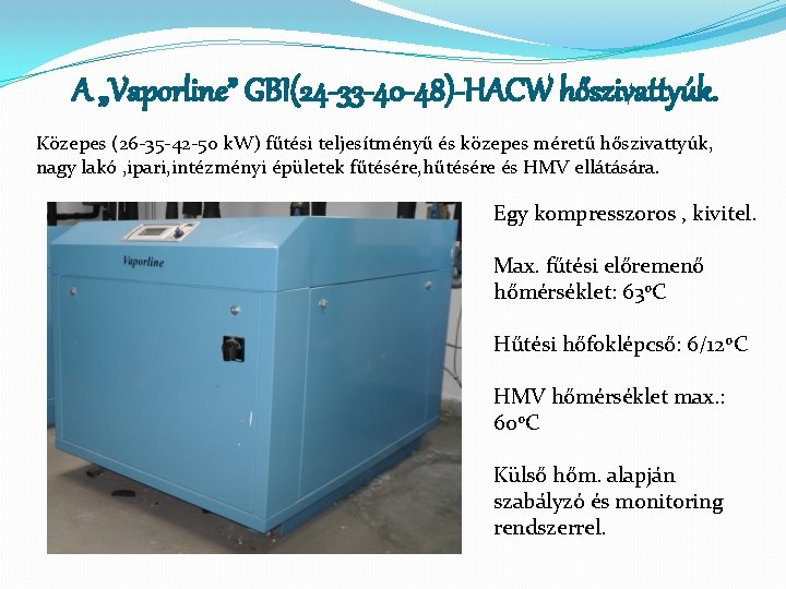 A „Vaporline” GBI(24 -33 -40 -48)-HACW hőszivattyúk. Közepes (26 -35 -42 -50 k. W)