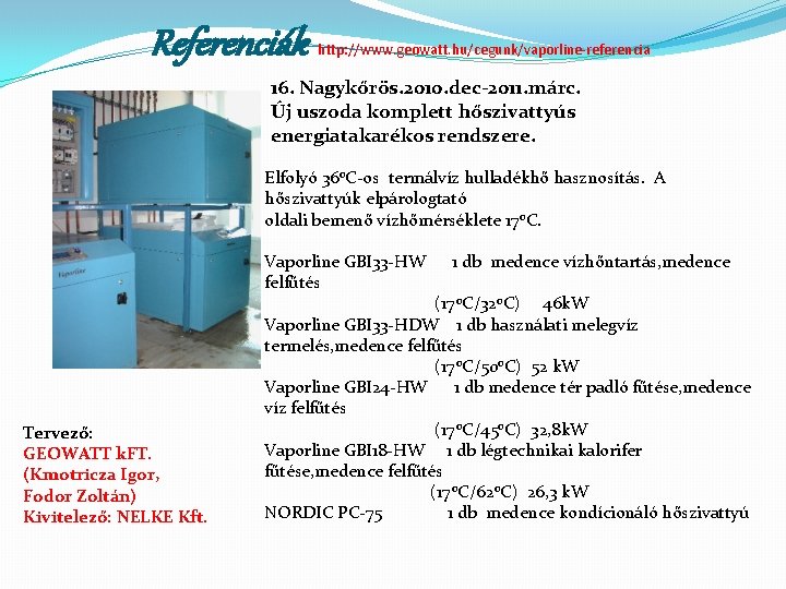 Referenciák http: //www. geowatt. hu/cegunk/vaporline-referencia 16. Nagykőrös. 2010. dec-2011. márc. Új uszoda komplett hőszivattyús