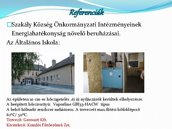 Referenciák �Szakály Község Önkormányzati Intézményeinek Energiahatékonyság növelő beruházásai. Az Általános Iskola: Az épületen 10