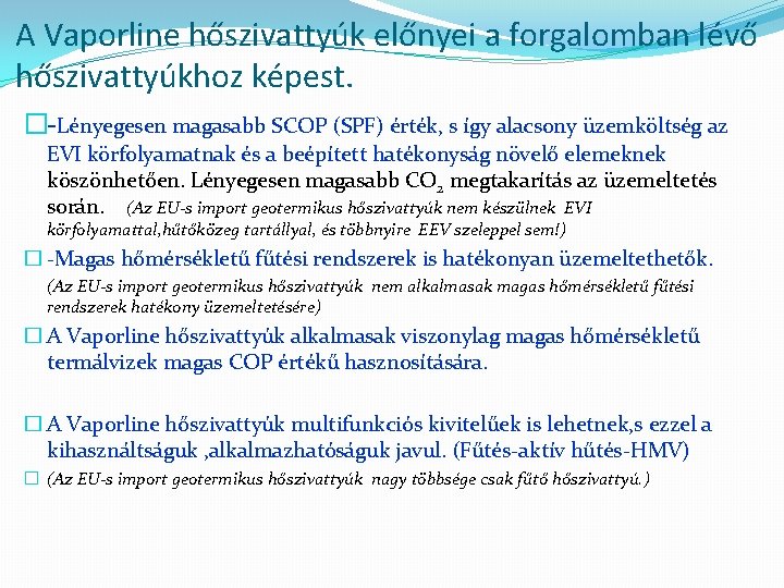 A Vaporline hőszivattyúk előnyei a forgalomban lévő hőszivattyúkhoz képest. �-Lényegesen magasabb SCOP (SPF) érték,