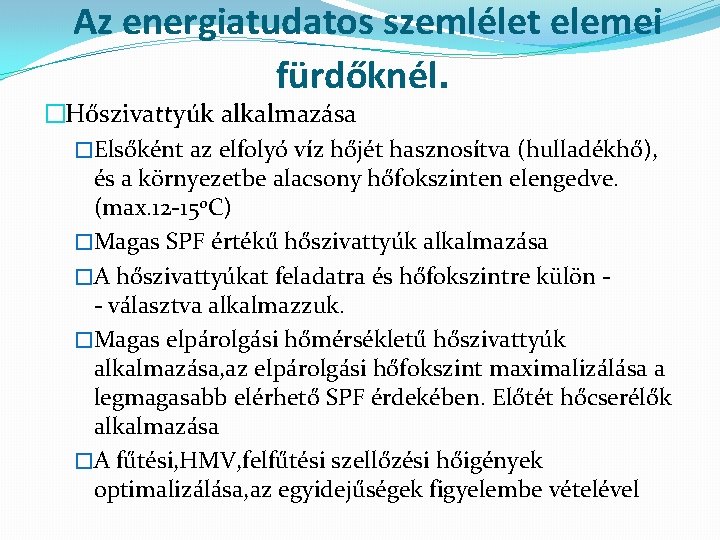 Az energiatudatos szemlélet elemei fürdőknél. �Hőszivattyúk alkalmazása �Elsőként az elfolyó víz hőjét hasznosítva (hulladékhő),