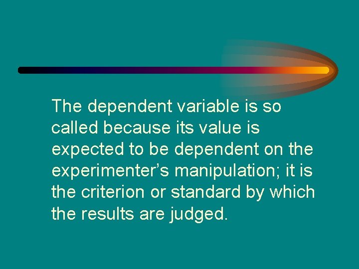 The dependent variable is so called because its value is expected to be dependent