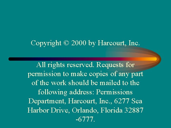 Copyright © 2000 by Harcourt, Inc. All rights reserved. Requests for permission to make