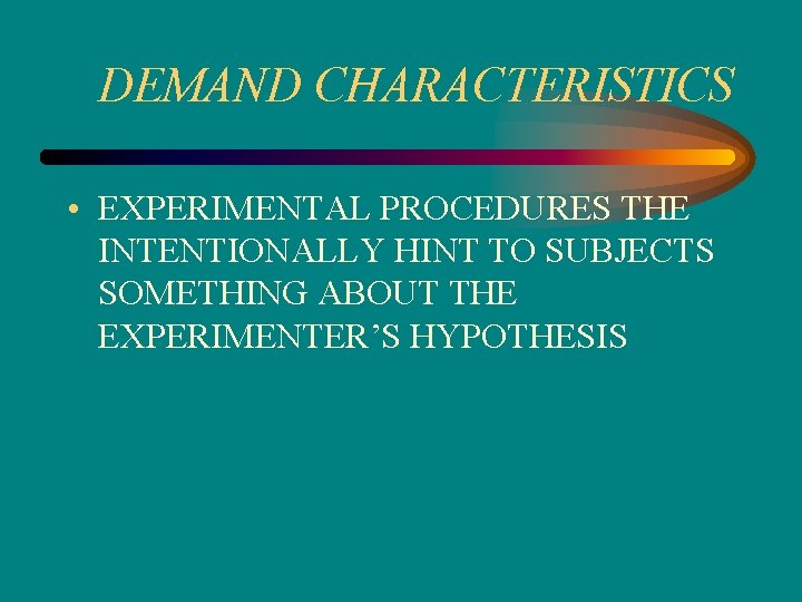 DEMAND CHARACTERISTICS • EXPERIMENTAL PROCEDURES THE INTENTIONALLY HINT TO SUBJECTS SOMETHING ABOUT THE EXPERIMENTER’S