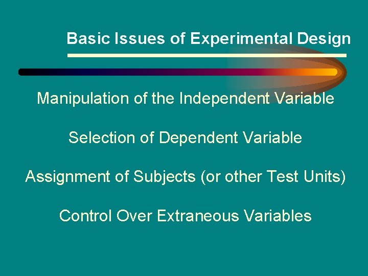 Basic Issues of Experimental Design Manipulation of the Independent Variable Selection of Dependent Variable