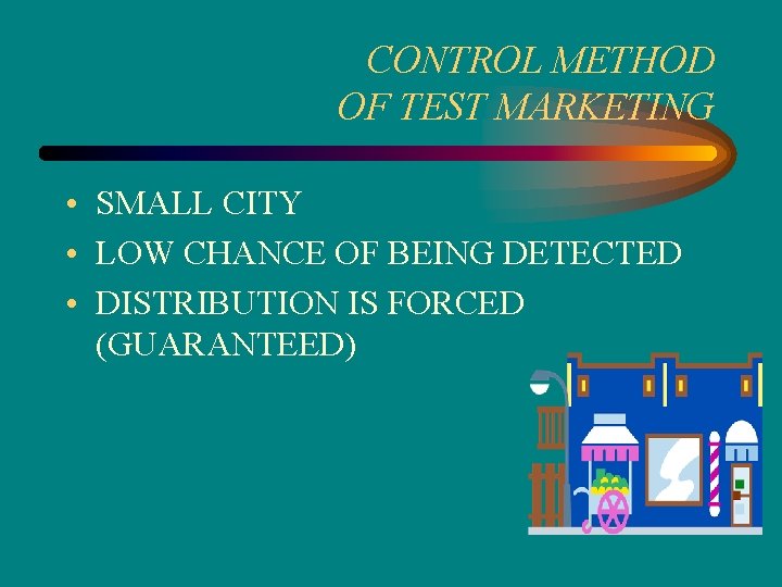 CONTROL METHOD OF TEST MARKETING • SMALL CITY • LOW CHANCE OF BEING DETECTED