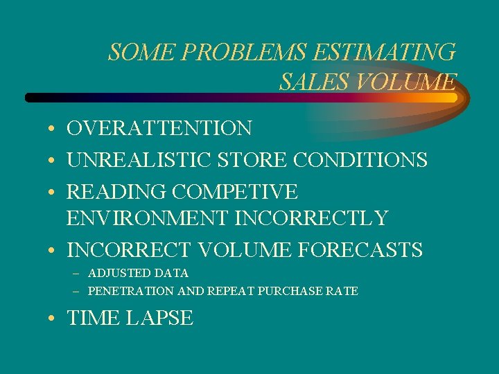 SOME PROBLEMS ESTIMATING SALES VOLUME • OVERATTENTION • UNREALISTIC STORE CONDITIONS • READING COMPETIVE