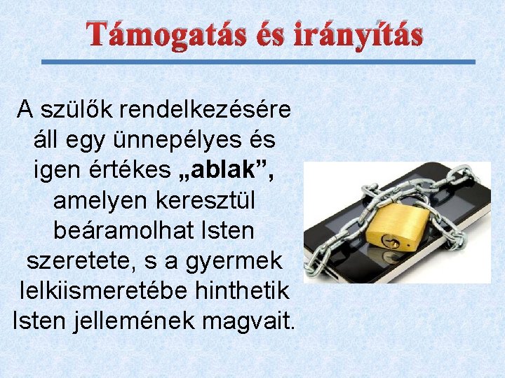 Támogatás és irányítás A szülők rendelkezésére áll egy ünnepélyes és igen értékes „ablak”, amelyen