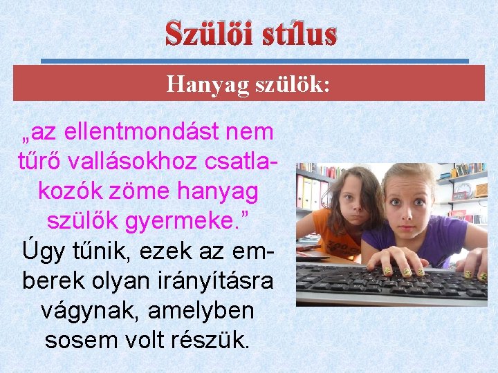 Szülöi stílus Hanyag szülök: „az ellentmondást nem tűrő vallásokhoz csatlakozók zöme hanyag szülők gyermeke.