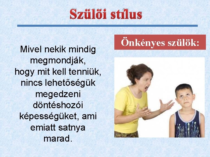 Szülöi stílus Mivel nekik mindig megmondják, hogy mit kell tenniük, nincs lehetőségük megedzeni döntéshozói