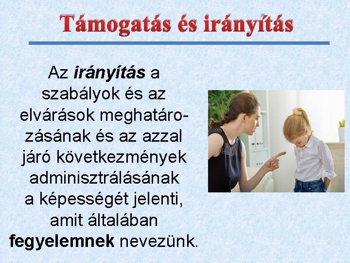 Támogatás és irányítás Az irányítás a szabályok és az elvárások meghatározásának és az azzal