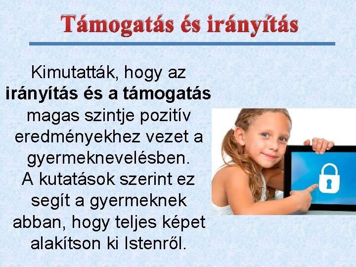 Támogatás és irányítás Kimutatták, hogy az irányítás és a támogatás magas szintje pozitív eredményekhez