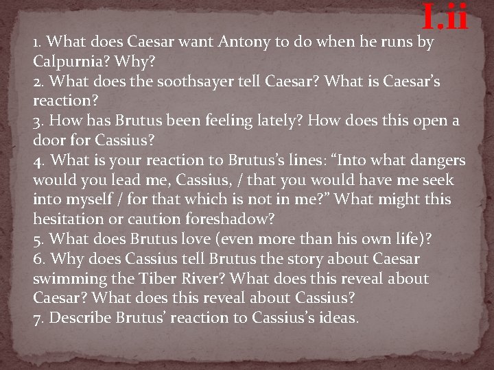 I. ii 1. What does Caesar want Antony to do when he runs by