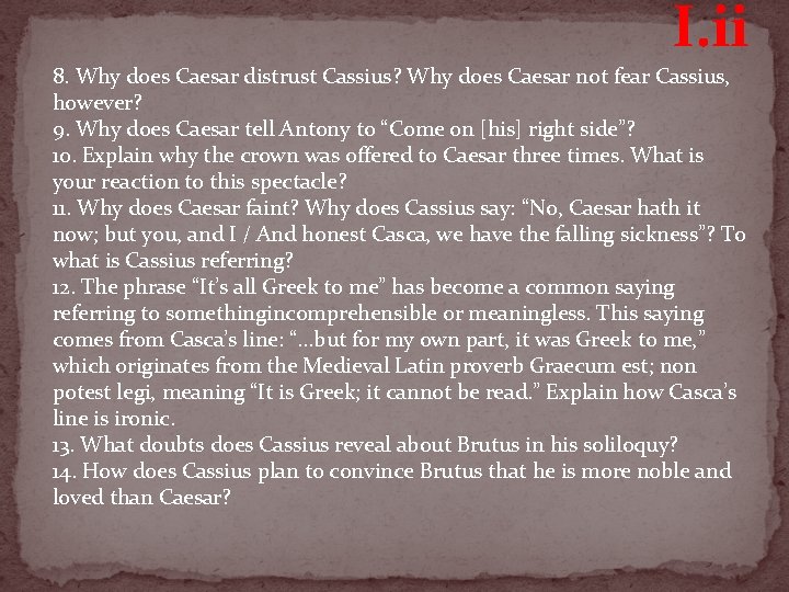 I. ii 8. Why does Caesar distrust Cassius? Why does Caesar not fear Cassius,