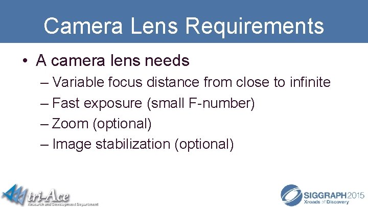 Camera Lens Requirements • A camera lens needs – Variable focus distance from close