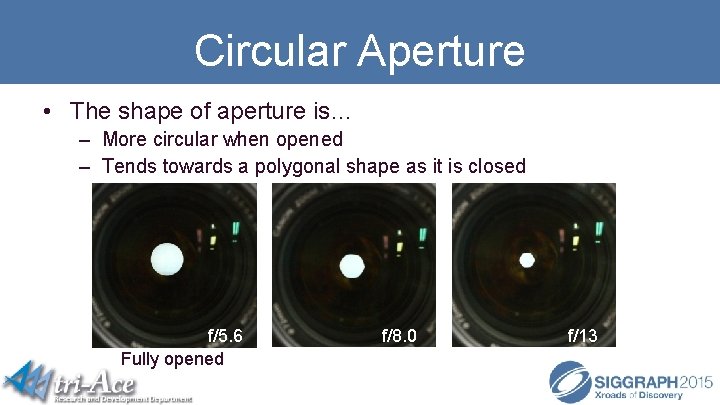 Circular Aperture • The shape of aperture is… – More circular when opened –