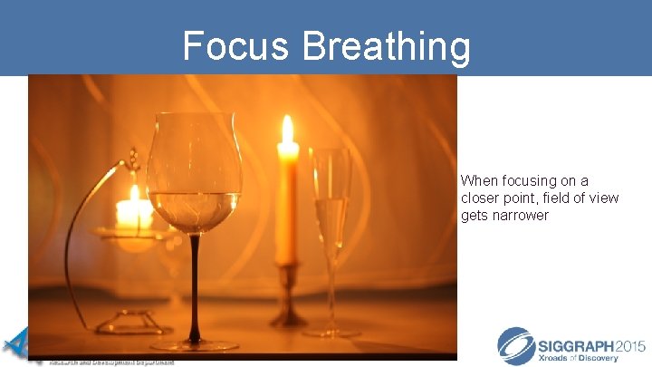 Focus Breathing When focusing on a closer point, field of view gets narrower 