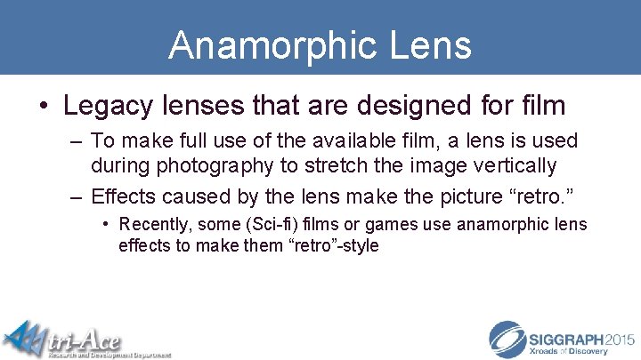 Anamorphic Lens • Legacy lenses that are designed for film – To make full