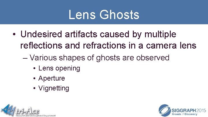 Lens Ghosts • Undesired artifacts caused by multiple reflections and refractions in a camera