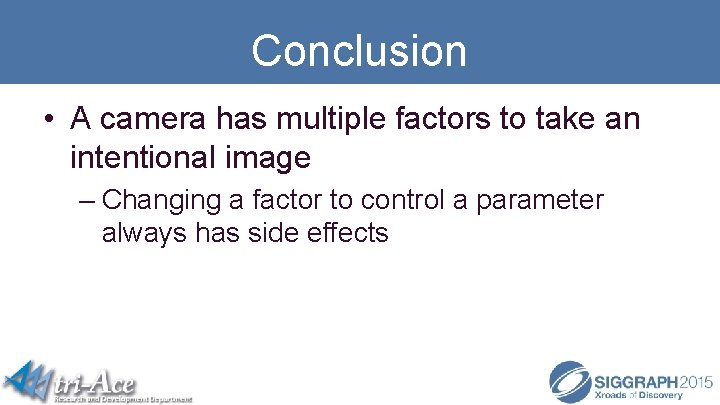 Conclusion • A camera has multiple factors to take an intentional image – Changing