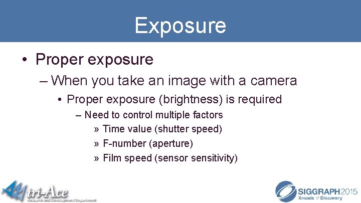 Exposure • Proper exposure – When you take an image with a camera •