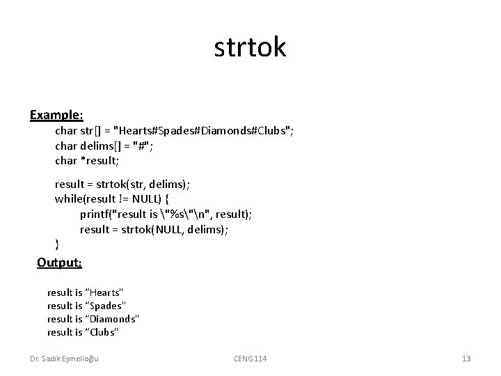 strtok Example: char str[] = "Hearts#Spades#Diamonds#Clubs"; char delims[] = "#"; char *result; result =