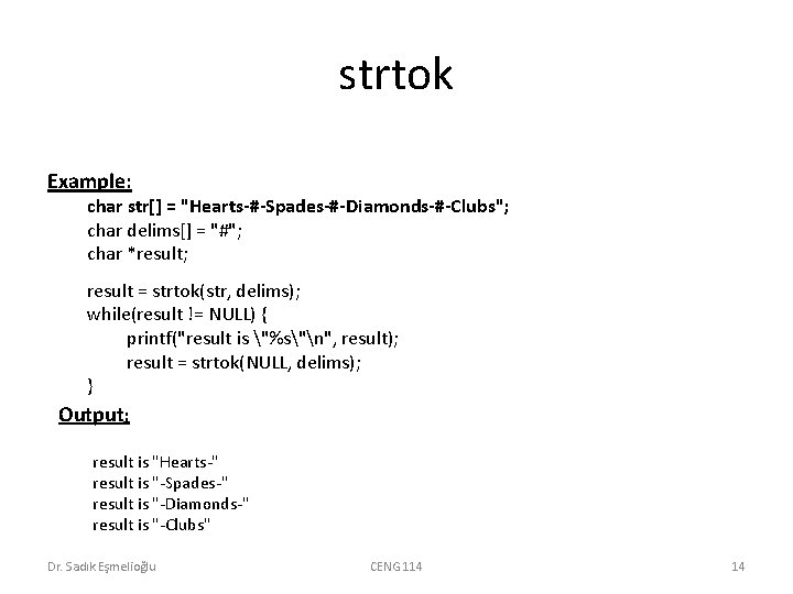 strtok Example: char str[] = "Hearts-#-Spades-#-Diamonds-#-Clubs"; char delims[] = "#"; char *result; result =