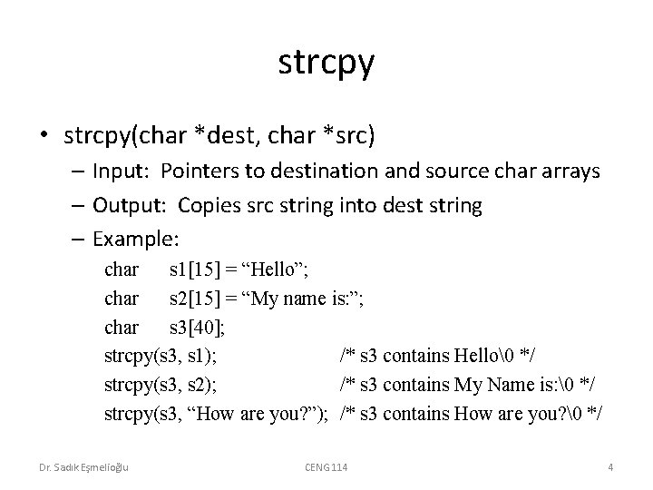 strcpy • strcpy(char *dest, char *src) – Input: Pointers to destination and source char