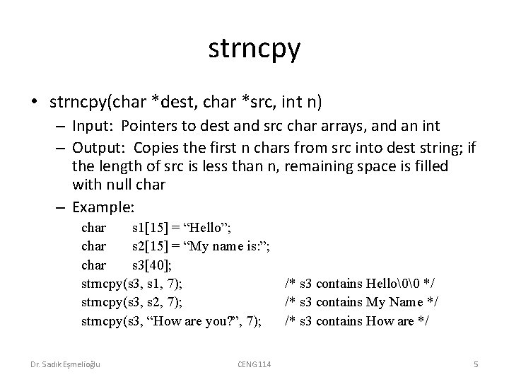 strncpy • strncpy(char *dest, char *src, int n) – Input: Pointers to dest and