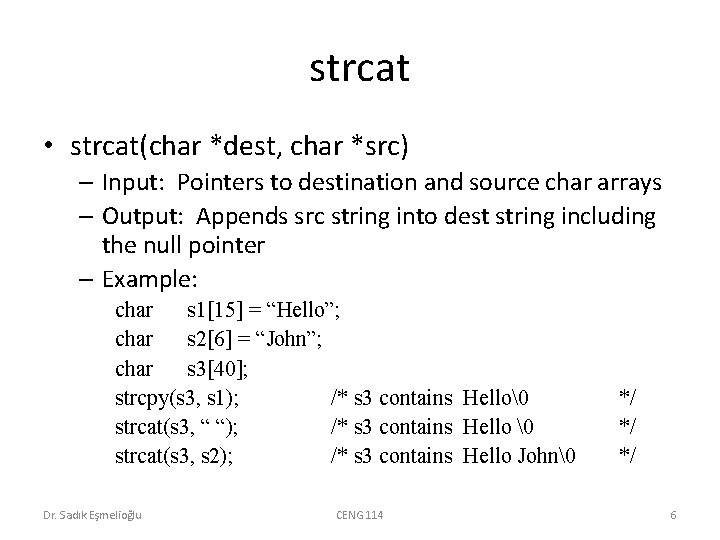 strcat • strcat(char *dest, char *src) – Input: Pointers to destination and source char