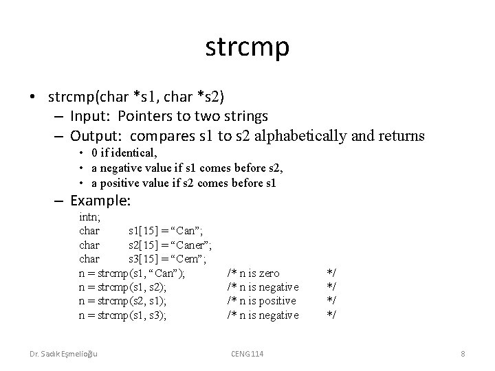 strcmp • strcmp(char *s 1, char *s 2) – Input: Pointers to two strings