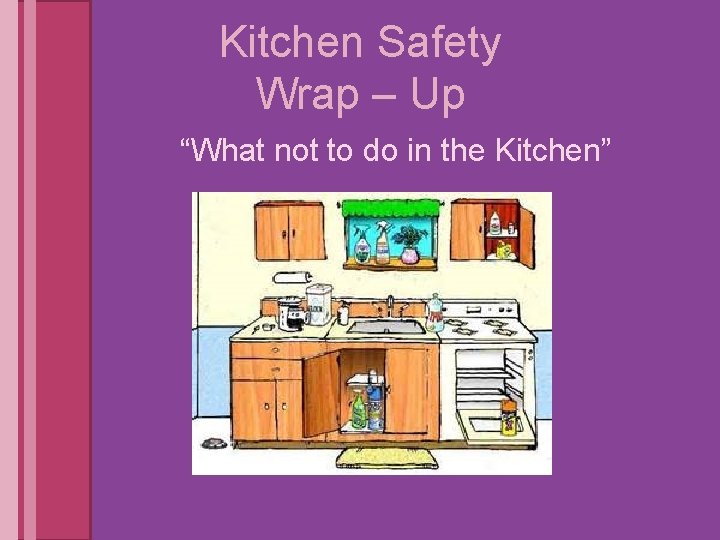 Kitchen Safety Wrap – Up “What not to do in the Kitchen” 