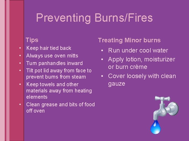 Preventing Burns/Fires Tips • • Keep hair tied back Always use oven mitts Turn