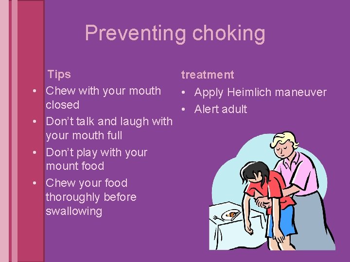 Preventing choking • • Tips treatment Chew with your mouth • Apply Heimlich maneuver