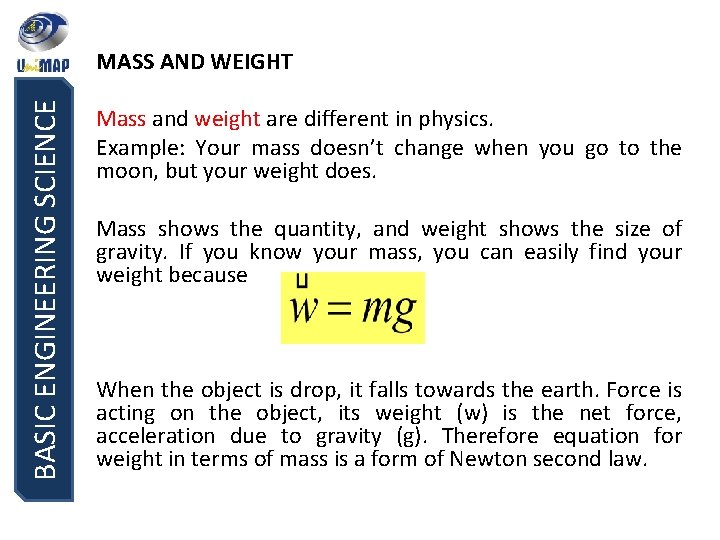 BASIC ENGINEERING SCIENCE MASS AND WEIGHT Mass and weight are different in physics. Example: