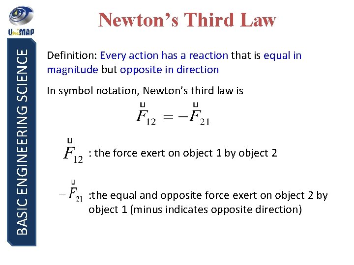 BASIC ENGINEERING SCIENCE Newton’s Third Law Definition: Every action has a reaction that is