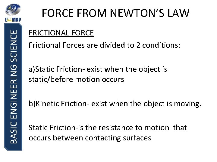 BASIC ENGINEERING SCIENCE FORCE FROM NEWTON’S LAW FRICTIONAL FORCE Frictional Forces are divided to