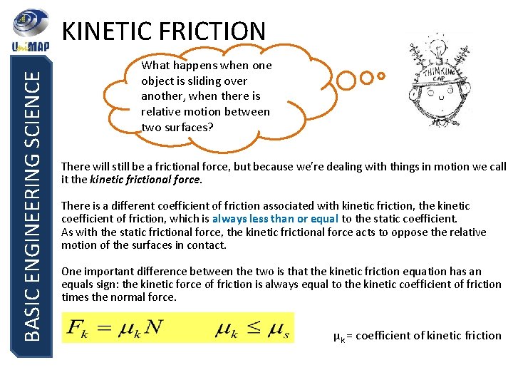 BASIC ENGINEERING SCIENCE KINETIC FRICTION What happens when one object is sliding over another,