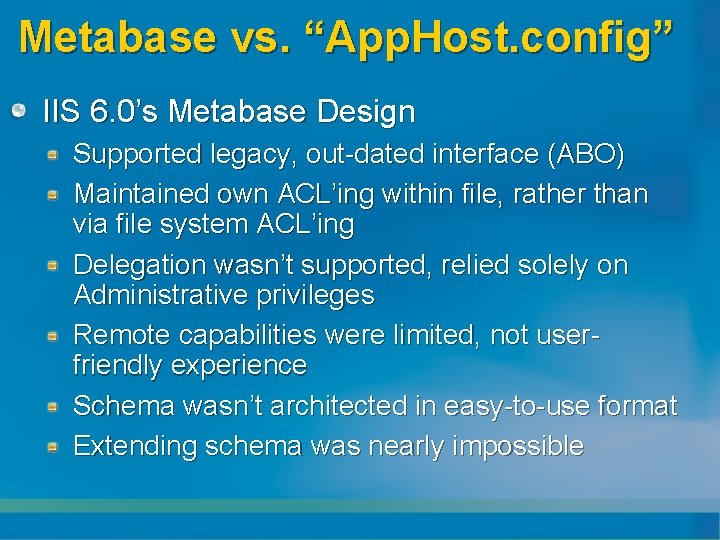 Metabase vs. “App. Host. config” IIS 6. 0’s Metabase Design Supported legacy, out-dated interface