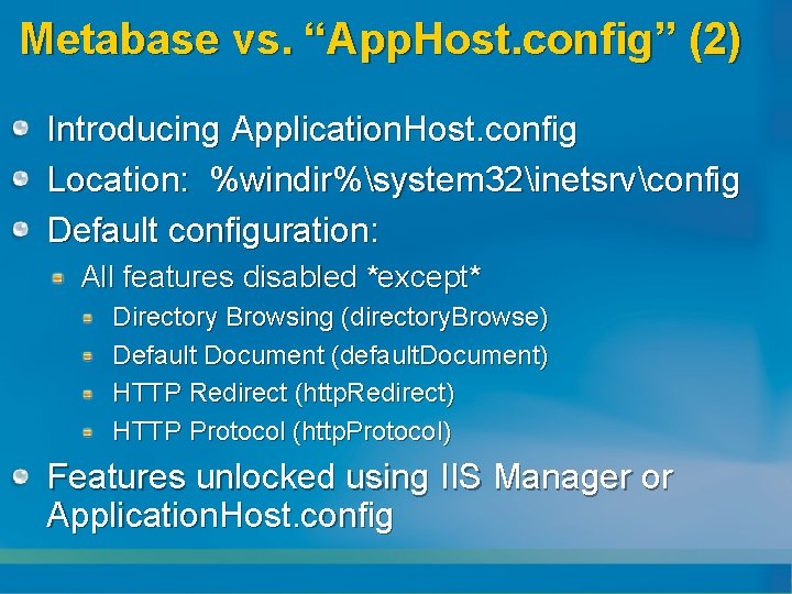Metabase vs. “App. Host. config” (2) Introducing Application. Host. config Location: %windir%system 32inetsrvconfig Default