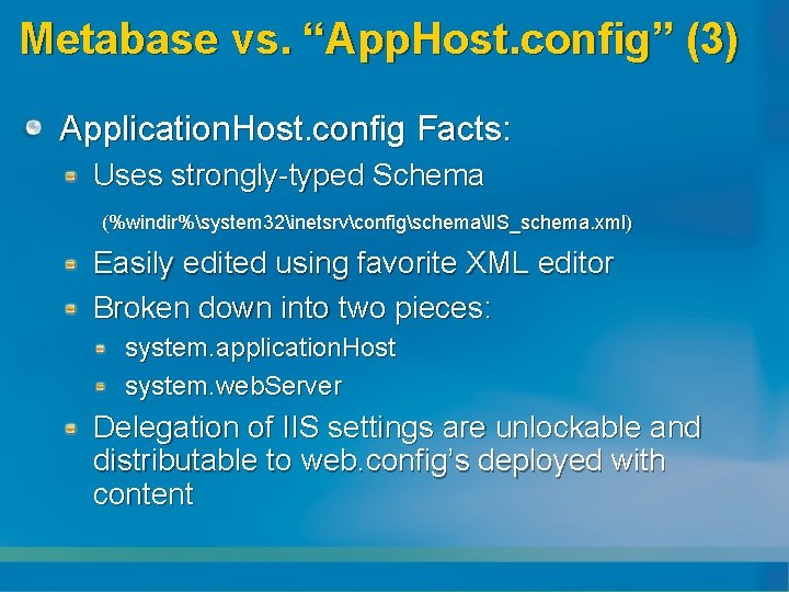 Metabase vs. “App. Host. config” (3) Application. Host. config Facts: Uses strongly-typed Schema (%windir%system