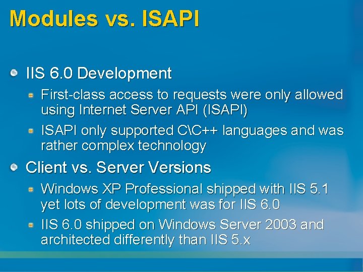 Modules vs. ISAPI IIS 6. 0 Development First-class access to requests were only allowed