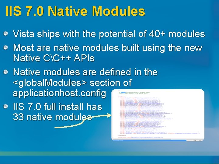 IIS 7. 0 Native Modules Vista ships with the potential of 40+ modules Most