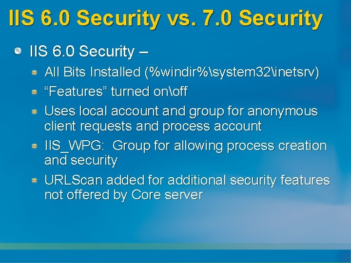 IIS 6. 0 Security vs. 7. 0 Security IIS 6. 0 Security – All