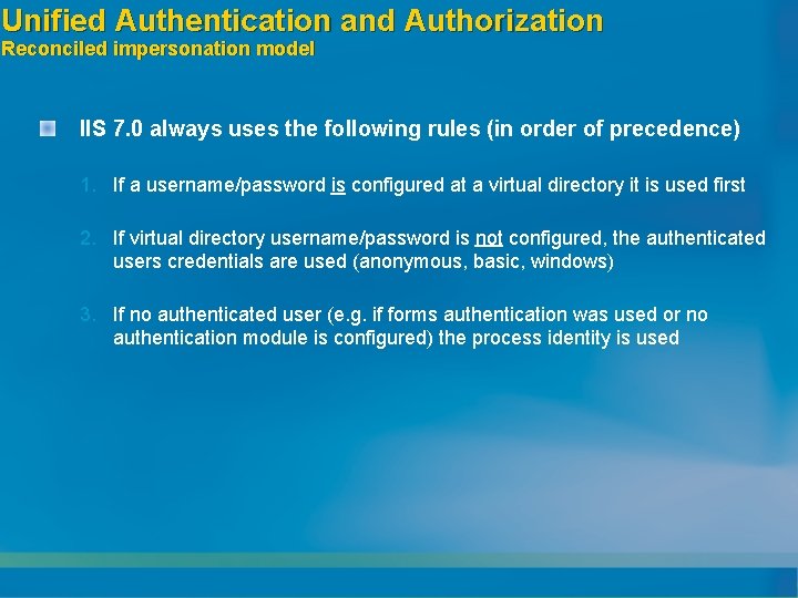 Unified Authentication and Authorization Reconciled impersonation model IIS 7. 0 always uses the following