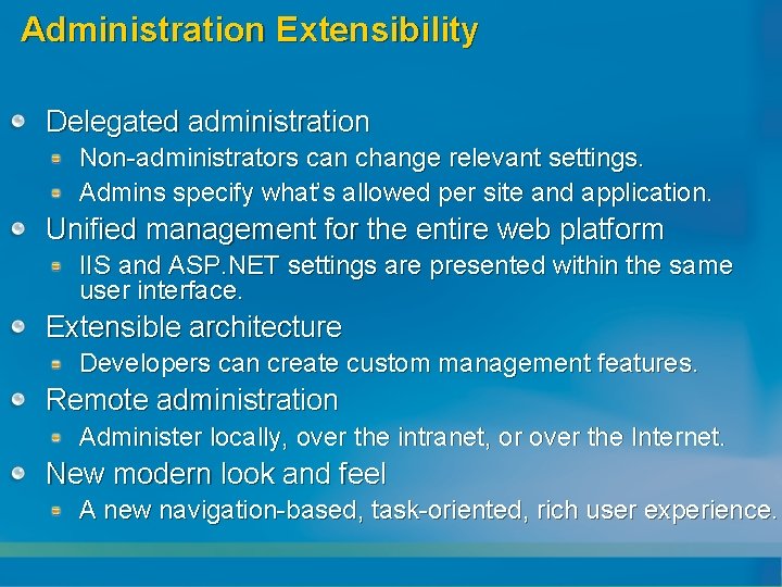 Administration Extensibility Delegated administration Non-administrators can change relevant settings. Admins specify what’s allowed per