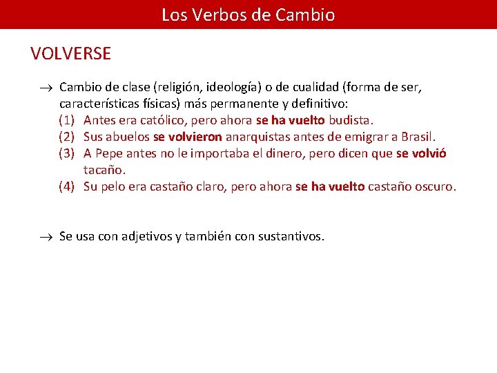 Los Verbos de Cambio VOLVERSE ® Cambio de clase (religión, ideología) o de cualidad
